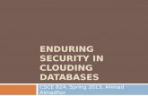 ENDURING SECURITY IN CLOUDING DATABASES CSCE 824, Spring 2013, Ahmad Almadhor.