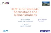 HENP Grid Testbeds, Applications and Demonstrations Rob Gardner University of Chicago CHEP03 March 29, 2003 Ruth Pordes Fermilab.