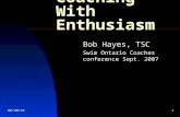 9/19/20151 Coaching With Enthusiasm Bob Hayes, TSC Swim Ontario Coaches conference Sept. 2007.