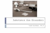 Substance Use Disorders Todd Kashdan, Ph.D. Gerstein and Harwood (1990)