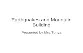 Earthquakes and Mountain Building Presented by Mrs.Tonya.