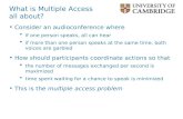What is Multiple Access all about? Consider an audioconference where if one person speaks, all can hear if more than one person speaks at the same time,