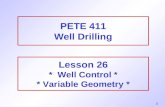 1 PETE 411 Well Drilling Lesson 26 * Well Control * * Variable Geometry *