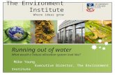 The Environment Institute Where ideas grow Running out of water What would a robust allocation system look like? Mike Young Executive Director, The Environment.