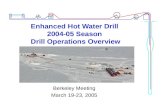 Enhanced Hot Water Drill 2004-05 Season Drill Operations Overview Berkeley Meeting March 19-23, 2005.