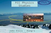 FCC Physics Studies John Ellis - King’s College London.