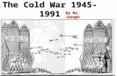 The Cold War 1945- 1991 By Ms. Joseph Cold War Competition and tension between the US and USSR for power and influence in the world without any direct.
