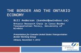 THE BORDER AND THE ONTARIO ECONOMY Bill Anderson (bander@uwindsor.ca) Ontario Research Chair in Cross-Border Transportation Policy, University of Windsor.