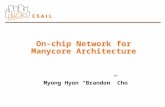 On-chip Network for Manycore Architecture Myong Hyon “Brandon” Cho.