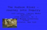 The Hudson River – Journey into Inquiry Jill Leinung, Library Media Specialist Linda Kaminski, Gr. 1 Green Meadow Elementary School Castleton, New York.