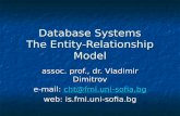 Database Systems The Entity-Relationship Model assoc. prof., dr. Vladimir Dimitrov e-mail: cht@fmi.uni-sofia.bg cht@fmi.uni-sofia.bg web: is.fmi.uni-sofia.bg.