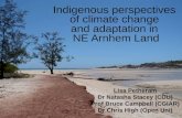 Indigenous perspectives of climate change and adaptation in NE Arnhem Land Lisa Petheram Dr Natasha Stacey (CDU) Prof Bruce Campbell (CGIAR) Dr Chris High.
