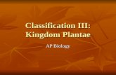Classification III: Kingdom Plantae AP Biology. Kingdom Plantae Plants had to adapt to life outside water to prevent drying out, still allow gametes to.