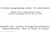 A Python programming primer for biochemists BCH364C/391L Systems Biology/Bioinformatics Edward Marcotte, Univ of Texas at Austin (Named after Monty Python’s.