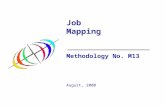Job Mapping Methodology No. M13 August, 2000. 2 Job Mapping: Objective: To determine how to set decision criteria to design, organize and populate the.