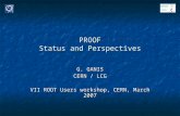 PROOF Status and Perspectives G. GANIS CERN / LCG VII ROOT Users workshop, CERN, March 2007.