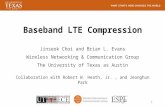 Baseband LTE Compression Jinseok Choi and Brian L. Evans Wireless Networking & Communication Group The University of Texas as Austin Collaboration with.