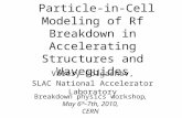Particle-in-Cell Modeling of Rf Breakdown in Accelerating Structures and Waveguides Valery Dolgashev, SLAC National Accelerator Laboratory Breakdown physics.