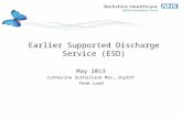Earlier Supported Discharge Service (ESD) May 2013 Catherine Sutherland MSc, DipCOT Team Lead.