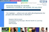 NHS Norfolk NHS Great Yarmouth and Waveney “An Update: – where are we with developments for people with dementia in Norfolk?” Dementia Strategy for Norfolk.