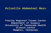 Pulsatile Abdominal Mass Presley Regional Trauma Center Department of Surgery University of Tennessee Health Science Center Memphis, Tennessee.