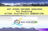 1 KEY HYDRO REFORMS REQUIRED KEY HYDRO REFORMS REQUIRED For Enabling ACTUAL ELECTRICITY GENERATION A presentation by Sujit Acharya, CEO.