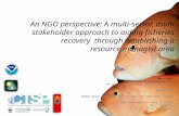 An NGO perspective: A multi-sector, multi stakeholder approach to aiding fisheries recovery through establishing a resource managed area MMatillano WWF-Philippines.
