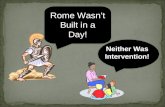 Neither Was Intervention! Rome Wasn’t Built in a Day!