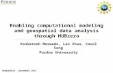 Enabling computational modeling and geospatial data analysis through HUBzero Venkatesh Merwade, Lan Zhao, Carol Song Purdue University Hubbub2013, September.