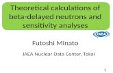Futoshi Minato JAEA Nuclear Data Center, Tokai Theoretical calculations of beta-delayed neutrons and sensitivity analyses 1.