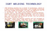 IGBT WELDING TECHNOLOGY IGBT Welding machine has 3 kinds of technology, which are dual switch forward technology, half bridge technology and full bridge.