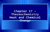 Chapter 17 - Thermochemistry Heat and Chemical Change.