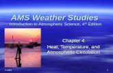 © AMS 1 Chapter 4 Heat, Temperature, and Atmospheric Circulation AMS Weather Studies Introduction to Atmospheric Science, 4 th Edition.
