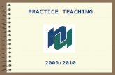 PRACTICE TEACHING 2009/2010. PRACTICE TEACHING CONTACTS 1.Your Faculty Advisor 2.Practice Teaching Placement Officer: Ursula Boyer OR Mary Lucenti Email: