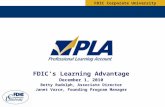 FDIC’s Learning Advantage December 1, 2010 Betty Rudolph, Associate Director Janet Vorce, Founding Program Manager FDIC Corporate University.