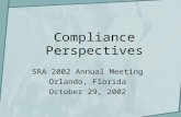 Compliance Perspectives SRA 2002 Annual Meeting Orlando, Florida October 29, 2002.