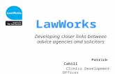 LawWorks Developing closer links between advice agencies and solicitors Patrick Cahill Clinics Development Officer.