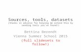 Sources, tools, datasets (thanks in advance for helping me extend this by sending tools you‘ve found!) Bettina Berendt Vienna Summer School 2015 (full.