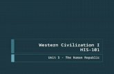 Western Civilization I HIS-101 Unit 5 - The Roman Republic.