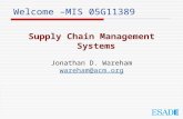 Welcome –MIS 05G11389 Supply Chain Management Systems Jonathan D. Wareham wareham@acm.org.
