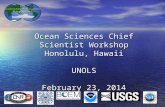 Ocean Sciences Chief Scientist Workshop Honolulu, Hawaii UNOLS February 23, 2014.