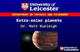 DEPARTMENT OF PHYSICS AND ASTRONOMY Extra-solar planets Dr. Matt Burleigh.