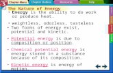 Section 15-1 The Nature of Energy Energy is the ability to do work or produce heat.Energy weightless, odorless, tasteless Two forms of energy exist, potential.