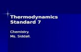 Thermodynamics Standard 7 Chemistry. Ms. Siddall..
