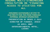 REGONAL MULTI-STAKEHOLDER CONSULTATION ON “FINANCING ACCESS TO UTILITIES FOR ALL” ENSURING SUSTAINABLE ACCESS TO ELECTRICITY FOR THE POOR THROUGH INTERNAL.