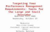 Targeting Your Performance Management Requirements: Tools for the Large and Small Provider MedTrade Fall 2008 Wednesday, October 29 Moderator Mary Ellen.
