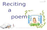Reciting a poem. Learning tasks Get to know a famous poet called Robert Burns and one of his poems. Learn how to appreciate poetry. Recite the poem- A.