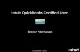 Copyright 2011 – Intuit Inc. Intuit QuickBooks Certified User Trevor Matheson.