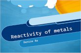 Reactivity of metals Denise 8a. Does a connection or relationship exist between the reactivity of a metal and the time it was discovered? Our Question: