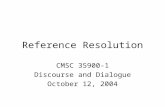 Reference Resolution CMSC 35900-1 Discourse and Dialogue October 12, 2004.